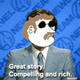 a cartoon of a man in a suit and tie with the words great story compelling and rich