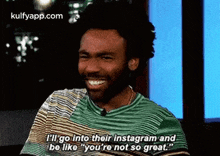 Tl Go Into Their Instagram Andbo Liko "You'Re Not So Great.".Gif GIF - Tl Go Into Their Instagram Andbo Liko "You'Re Not So Great." Me Donald Glover GIFs