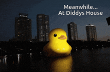 a yellow rubber duck is floating in the water with the words meanwhile at diddy 's house above it
