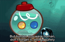 a cartoon of a fish bowl with the words but hunter you were human don 't forget it and go safely