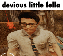 a man wearing glasses and a tie with the words devious little fella below him