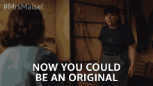Now You Could Be An Original Authentic GIF - Now You Could Be An Original Authentic Be Real GIFs