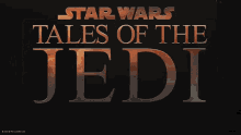 Star Wars Tales Of The Jedi Series Title GIF - Star Wars Tales Of The Jedi Series Title Title Card GIFs