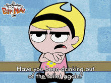 Have You Been Drink Out Of The Toilet Again Mandy GIF - Have You Been Drink Out Of The Toilet Again Mandy The Grim Adventures Of Billy And Mandy GIFs