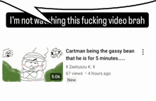 a cartoon of cartman with a speech bubble that says i 'm not watching this video brah