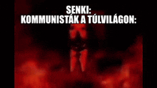 a red background with the words senki : kommunistak a tulivilagon
