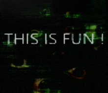 a dark background with the words this is fun
