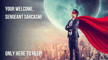 Your Welcome Your Welcome Sergeant Sarcasm GIF - Your Welcome Your Welcome Sergeant Sarcasm Superhero GIFs