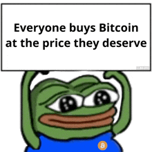 a frog is holding up a sign that says everyone buys bitcoin at the price they deserve