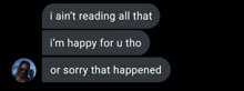 a screenshot of a text message that says i ain t reading all that