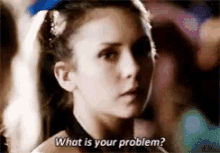 What Is Your Problem Elena Gilbert GIF - What Is Your Problem Elena Gilbert Vampire Diaries GIFs