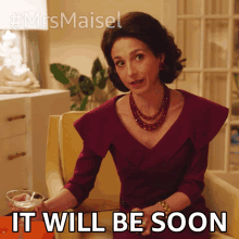 It Will Be Soon Rose Weissman GIF - It Will Be Soon Rose Weissman The Marvelous Mrs Maisel GIFs
