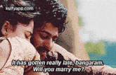 Thas Gotten Really Late, Bangaram.Will You Marry Me?.Gif GIF