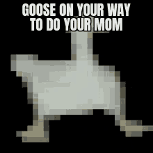 Certified Goose Your Mom GIF - Certified Goose Your Mom GIFs