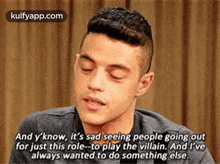 and y%27know it%27s sad seeing people going outfor just this role to play the villain. and i%27vealways wanted to do something else. rami malex q hindi