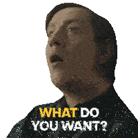 a man is asking what do you want