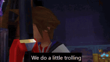 Kingdom Hearts We Do A Little Trolling GIF - Kingdom Hearts We Do A Little Trolling Sora GIFs