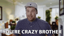 Youre Crazy Brother GIF