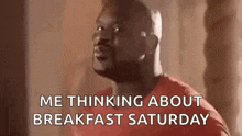 a man is thinking about breakfast saturday .
