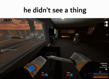 a screenshot of a video game with the words he did n't see a thing at the top