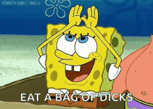 a cartoon of spongebob saying eat a bag of dick 's