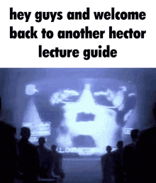 a group of people are standing in front of a projector screen that says hey guys and welcome back to another hector lecture guide