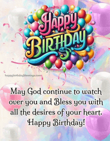 a birthday card with balloons and confetti and the words happy birthday may god continue to watch over you and bless you with all the desires of your heart