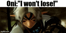 a screenshot of a video game character with the words " oni i won 't lose "