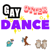 a poster that says gay otter dance with otters dancing