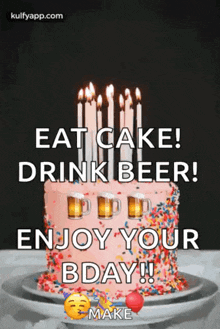 a birthday cake with candles on it and the words eat cake drink beer enjoy your bday !