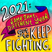 Same Shit Different Year Got To Keep Fighting 2021 GIF