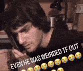a man talking on a cell phone with the caption even he was weird tf out