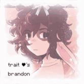 a drawing of a girl with the words trait 's brandon underneath it