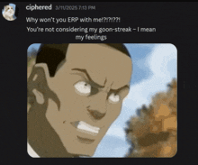 a picture of a man with an angry look on his face with the words " why won 't you erp with me "
