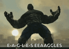 a picture of the hulk with the words e-a-g-l-e-s eeaaggles written below him