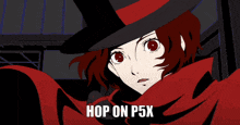 a girl with red hair and red eyes is wearing a top hat and scarf and the words hop on p5x below her