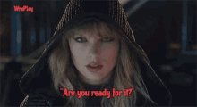Are You Ready For It Taylor Swift GIF - Are You Ready For It Taylor Swift Wreplay GIFs