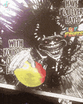 a picture of a troll with the words have you ever layered with your fruits on it