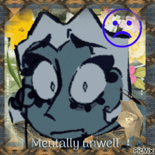 a picture of a sad face with the words mentally unwell