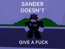 sander doesnt give a fuck dont give a fuck aint giving a fuck