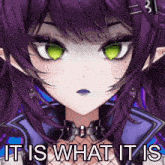 a close up of a girl with purple hair and green eyes with the words it is what it is below her