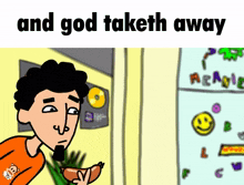 a cartoon of a man holding a sausage and the words " and god taketh away "