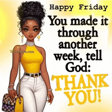 happy friday you made it through another week , tell god . thank you !