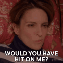 Would You Have Hit On Me Liz Lemon GIF - Would You Have Hit On Me Liz Lemon 30rock GIFs