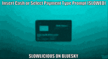 a picture of a credit card with the caption insert cash or select payment type prompt ( slowed )