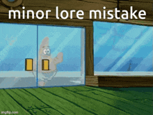 a cartoon of patrick looking out a window with the words minor lore mistake