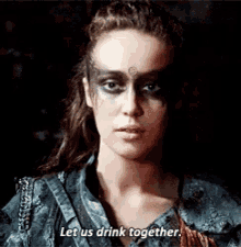 lexa the100 cw let us drink together drink