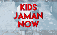 Kids Jaman Now GIF
