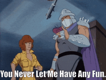 a cartoon character says " you never let me have any fun " next to a woman
