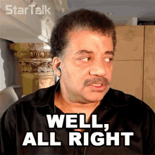 Well All Right Neil Degrasse Tyson GIF - Well All Right Neil Degrasse Tyson Startalk GIFs